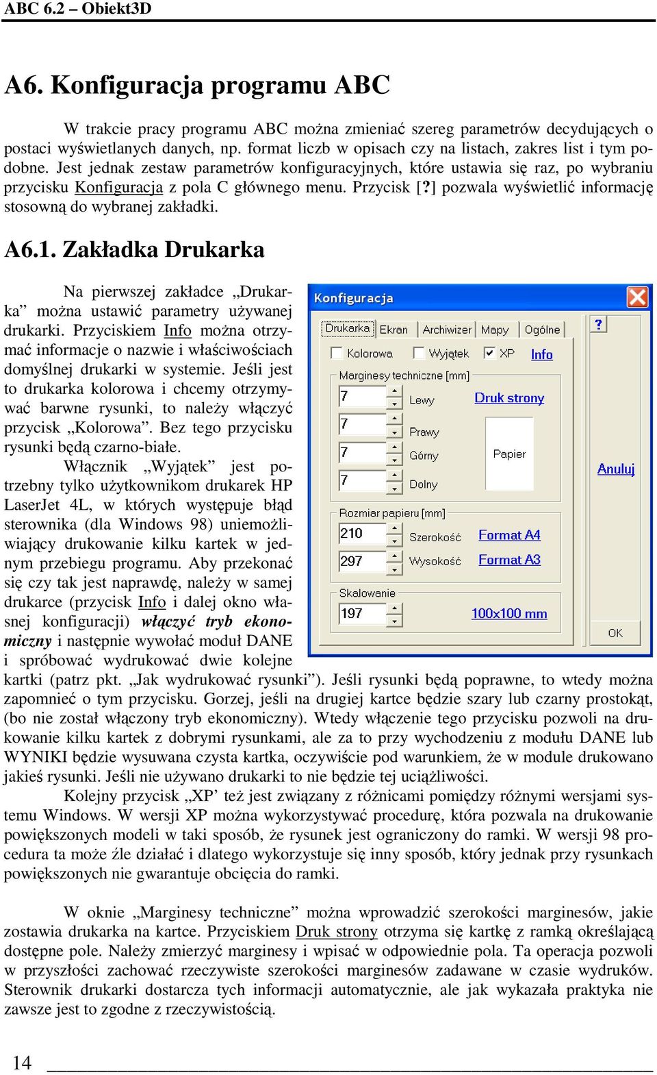 Przycisk [?] pozwala wyświetlić informację stosowną do wybranej zakładki. A6.1. Zakładka Drukarka Na pierwszej zakładce Drukarka moŝna ustawić parametry uŝywanej drukarki.