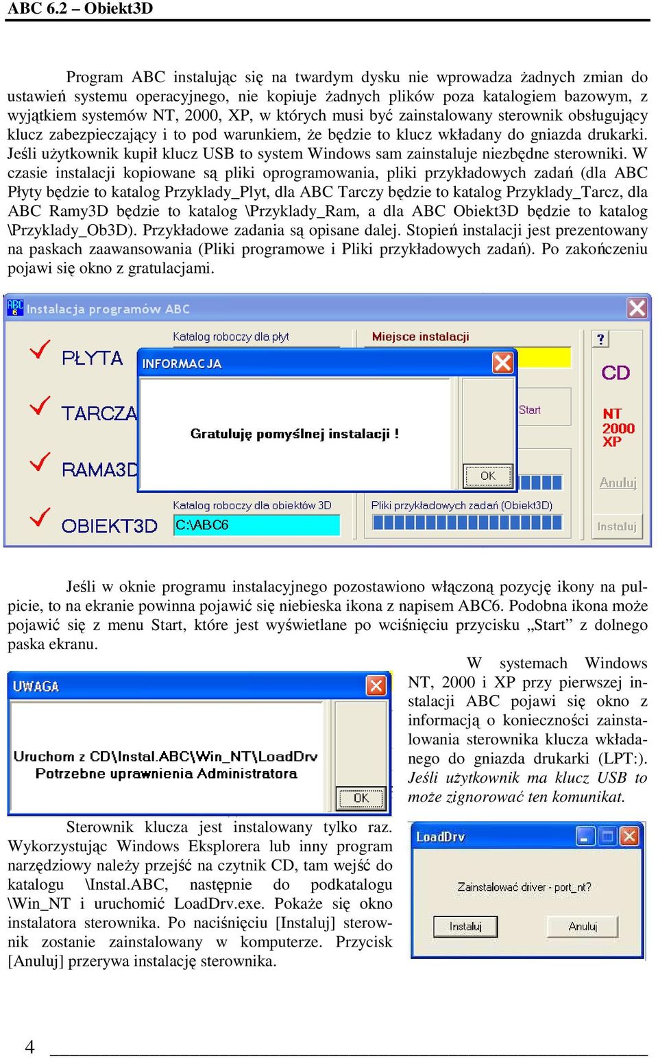 XP, w których musi być zainstalowany sterownik obsługujący klucz zabezpieczający i to pod warunkiem, Ŝe będzie to klucz wkładany do gniazda drukarki.