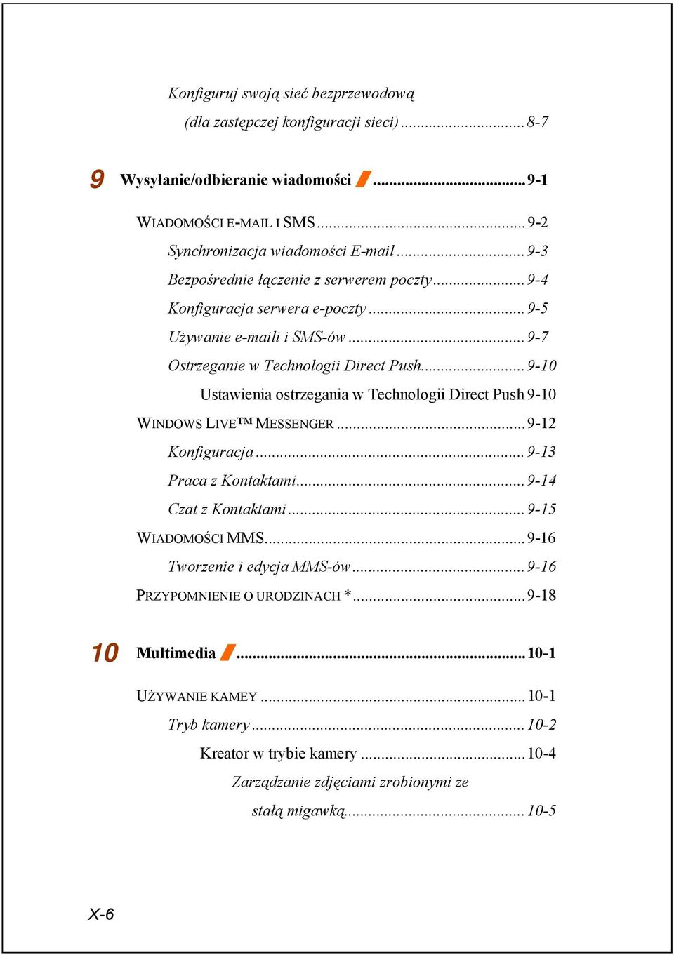 ..9-10 Ustawienia ostrzegania w Technologii Direct Push 9-10 WINDOWS LIVE MESSENGER...9-12 Konfiguracja...9-13 Praca z Kontaktami...9-14 Czat z Kontaktami...9-15 WIADOMOŚCI MMS.