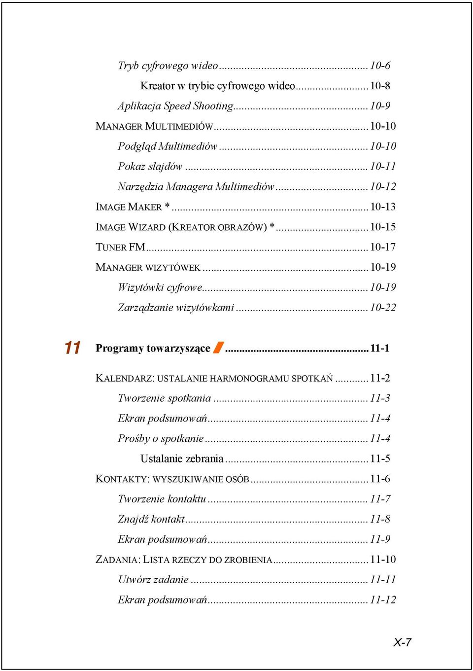 ..10-19 Zarządzanie wizytówkami...10-22 11 Programy towarzyszące /...11-1 KALENDARZ: USTALANIE HARMONOGRAMU SPOTKAŃ...11-2 Tworzenie spotkania...11-3 Ekran podsumowań...11-4 Prośby o spotkanie.