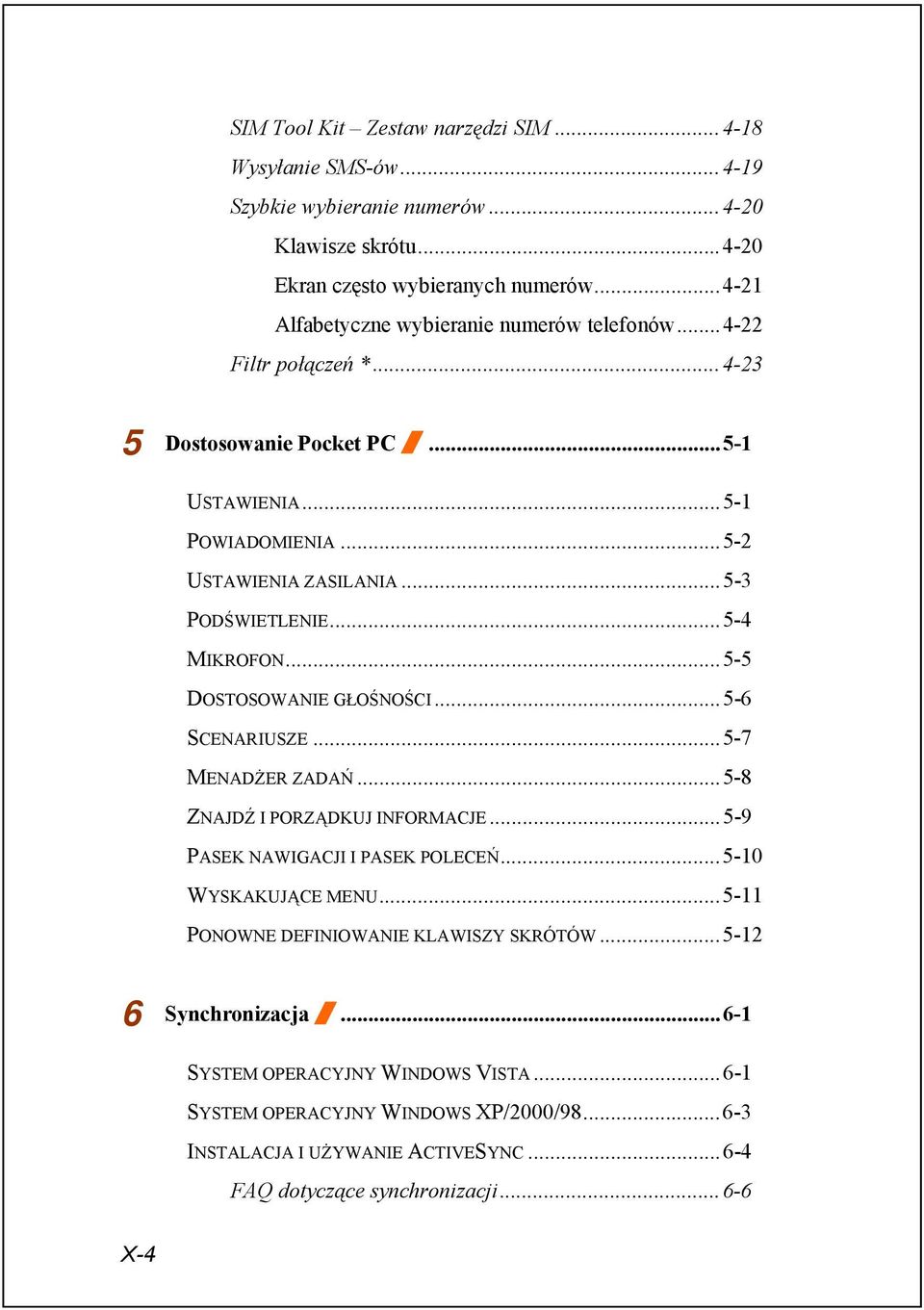 ..5-4 MIKROFON...5-5 DOSTOSOWANIE GŁOŚNOŚCI...5-6 SCENARIUSZE...5-7 MENADŻER ZADAŃ...5-8 ZNAJDŹ I PORZĄDKUJ INFORMACJE...5-9 PASEK NAWIGACJI I PASEK POLECEŃ...5-10 WYSKAKUJĄCE MENU.