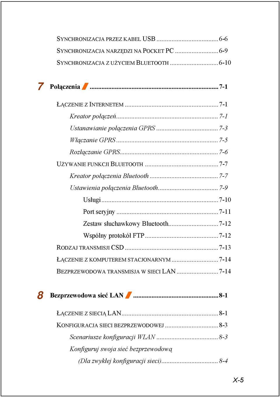 ..7-10 Port seryjny...7-11 Zestaw słuchawkowy Bluetooth...7-12 Wspólny protokół FTP...7-12 RODZAJ TRANSMISJI CSD...7-13 ŁĄCZENIE Z KOMPUTEREM STACJONARNYM...7-14 BEZPRZEWODOWA TRANSMISJA W SIECI LAN.