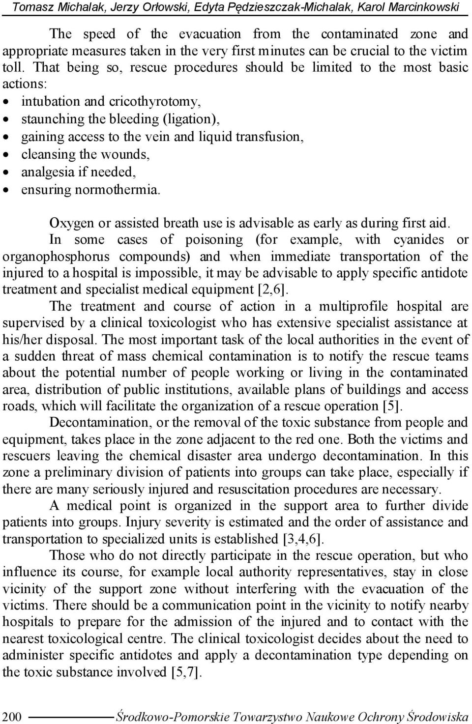 That being so, rescue procedures should be limited to the most basic actions: intubation and cricothyrotomy, staunching the bleeding (ligation), gaining access to the vein and liquid transfusion,