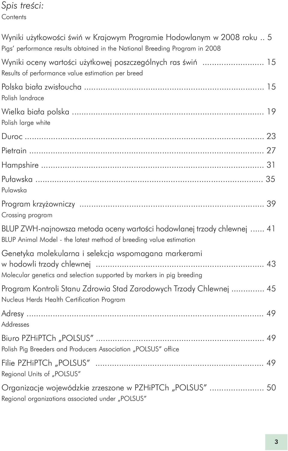 .. 15 Results of performance value estimation per breed Polska bia³a zwis³oucha... 15 Polish landrace Wielka bia³a polska... 19 Polish large white Duroc... 23 Pietrain... 27 Hampshire... 31 Pu³awska.