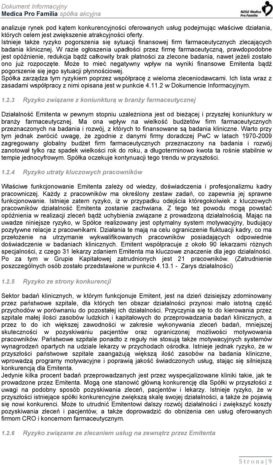 W razie ogłoszenia upadłości przez firmę farmaceutyczną, prawdopodobne jest opóźnienie, redukcja bądź całkowity brak płatności za zlecone badania, nawet jeżeli zostało ono już rozpoczęte.