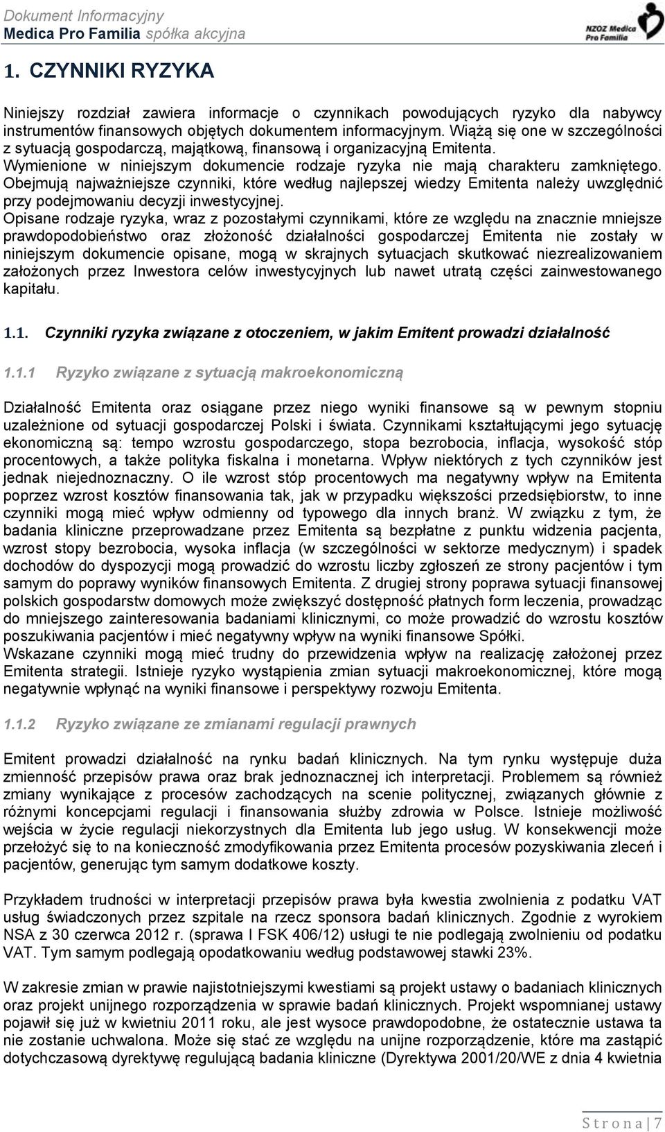 Obejmują najważniejsze czynniki, które według najlepszej wiedzy Emitenta należy uwzględnić przy podejmowaniu decyzji inwestycyjnej.