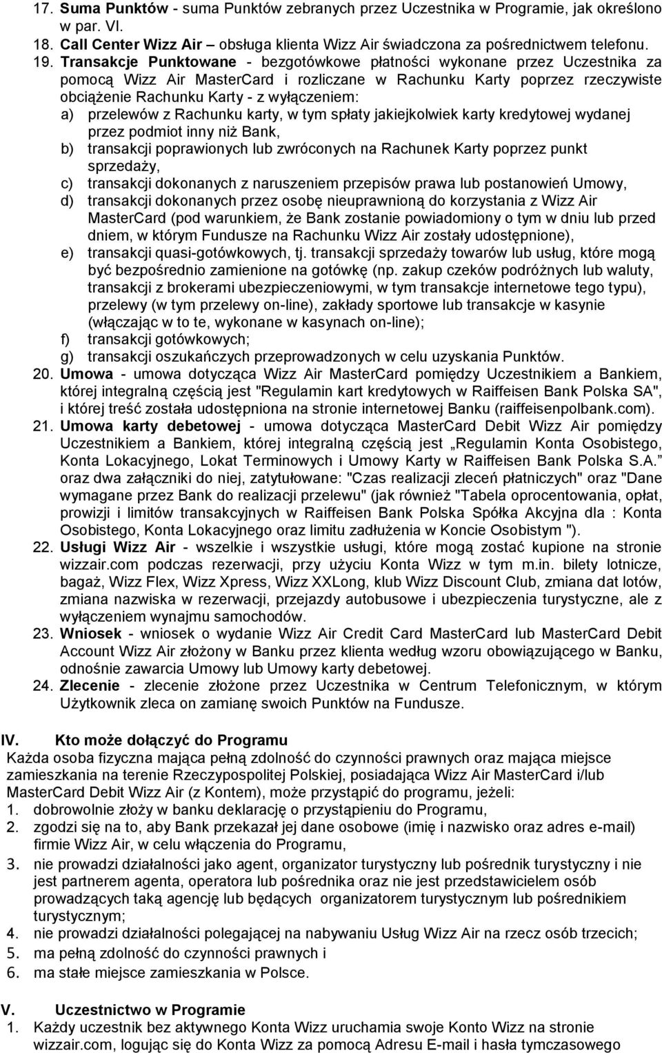 przelewów z Rachunku karty, w tym spłaty jakiejkolwiek karty kredytowej wydanej przez podmiot inny niż Bank, b) transakcji poprawionych lub zwróconych na Rachunek Karty poprzez punkt sprzedaży, c)