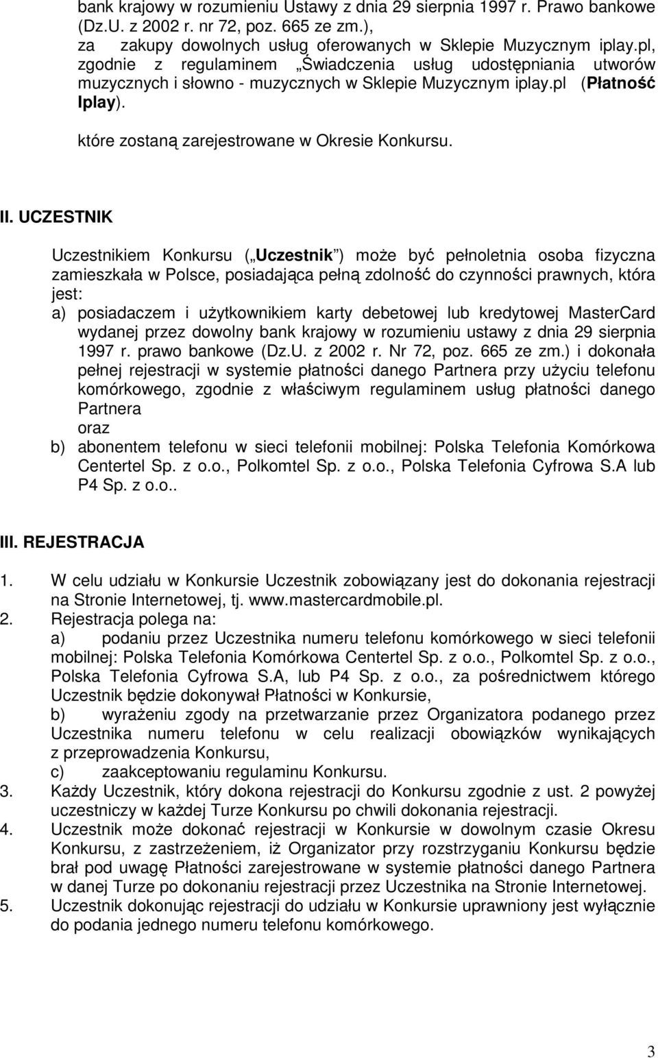 UCZESTNIK Uczestnikiem Konkursu ( Uczestnik ) moŝe być pełnoletnia osoba fizyczna zamieszkała w Polsce, posiadająca pełną zdolność do czynności prawnych, która jest: a) posiadaczem i uŝytkownikiem