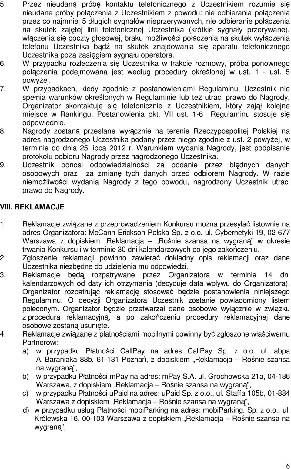 wyłączenia telefonu Uczestnika bądź na skutek znajdowania się aparatu telefonicznego Uczestnika poza zasięgiem sygnału operatora. 6.