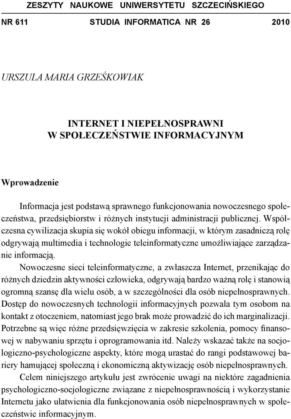 Współczesna cywilizacja skupia się wokół obiegu informacji, w którym zasadniczą rolę odgrywają multimedia i technologie teleinformatyczne umożliwiające zarządzanie informacją.