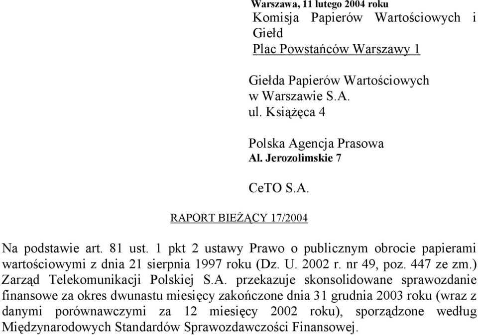 1 pkt 2 ustawy Prawo o publicznym obrocie papierami wartościowymi z dnia 21 sierpnia 1997 roku (Dz. U. 2002 r. nr 49, poz. 447 ze zm.) Zarząd Telekomunikacji Polskiej S.