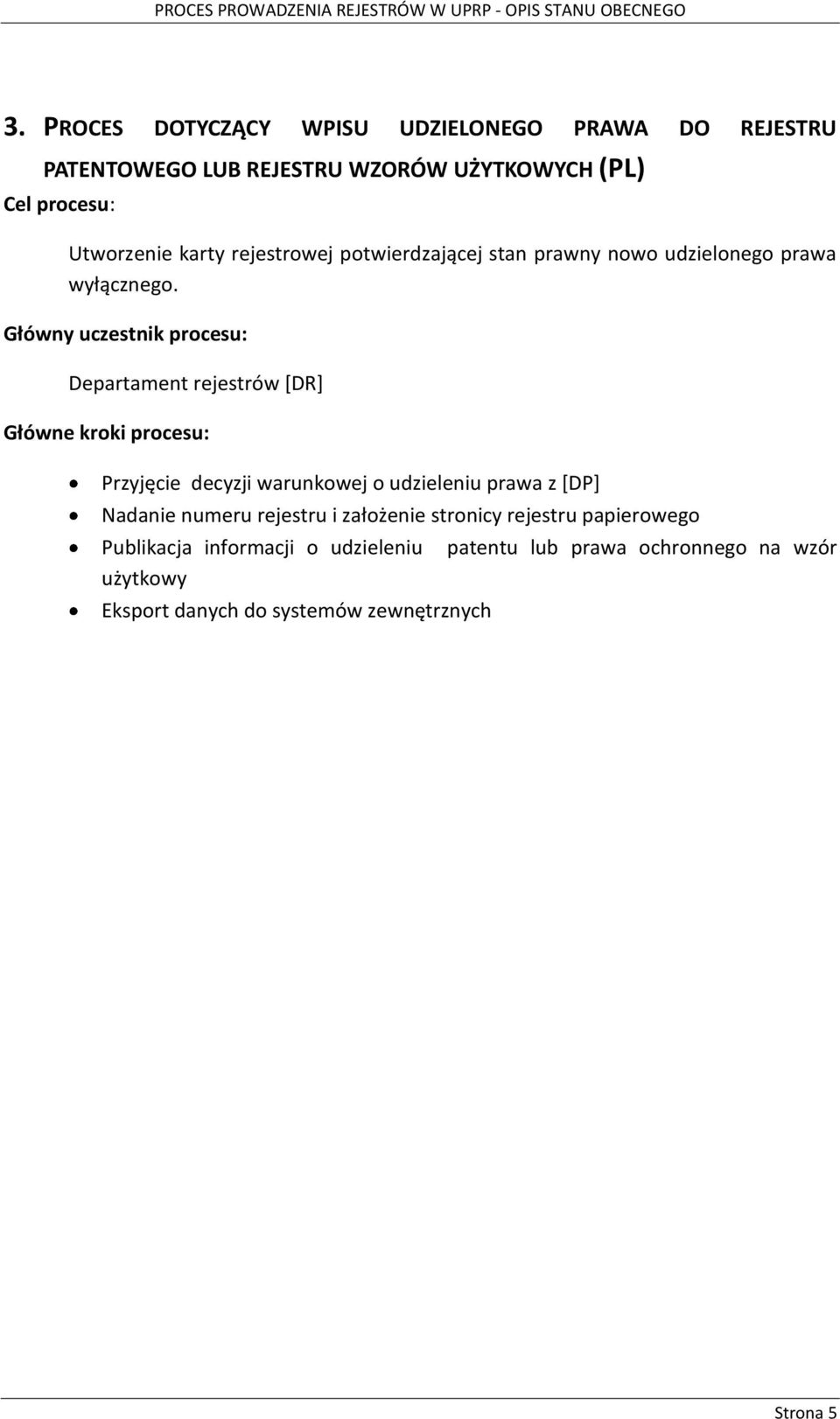 Główny uczestnik procesu: Departament rejestrów [DR] Główne kroki procesu: Przyjęcie decyzji warunkowej o udzieleniu prawa z
