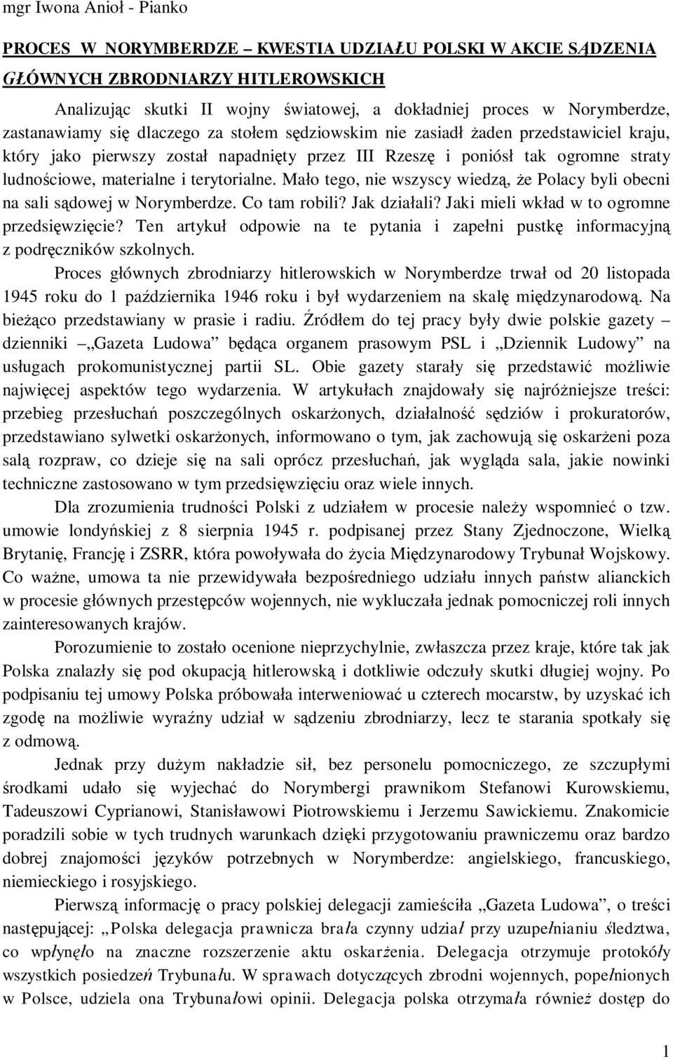 terytorialne. Ma o tego, nie wszyscy wiedz, e Polacy byli obecni na sali s dowej w Norymberdze. Co tam robili? Jak dzia ali? Jaki mieli wk ad w to ogromne przedsi wzi cie?