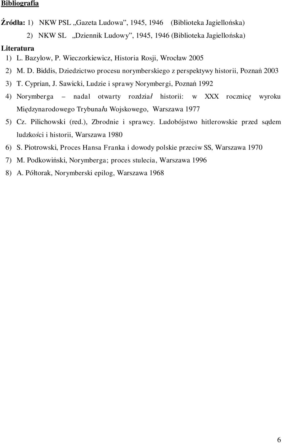 Sawicki, Ludzie i sprawy Norymbergi, Pozna 1992 4) Norymberga nadal otwarty rozdzia historii: w XXX rocznic wyroku Mi dzynarodowego Trybuna u Wojskowego, Warszawa 1977 5) Cz. Pilichowski (red.