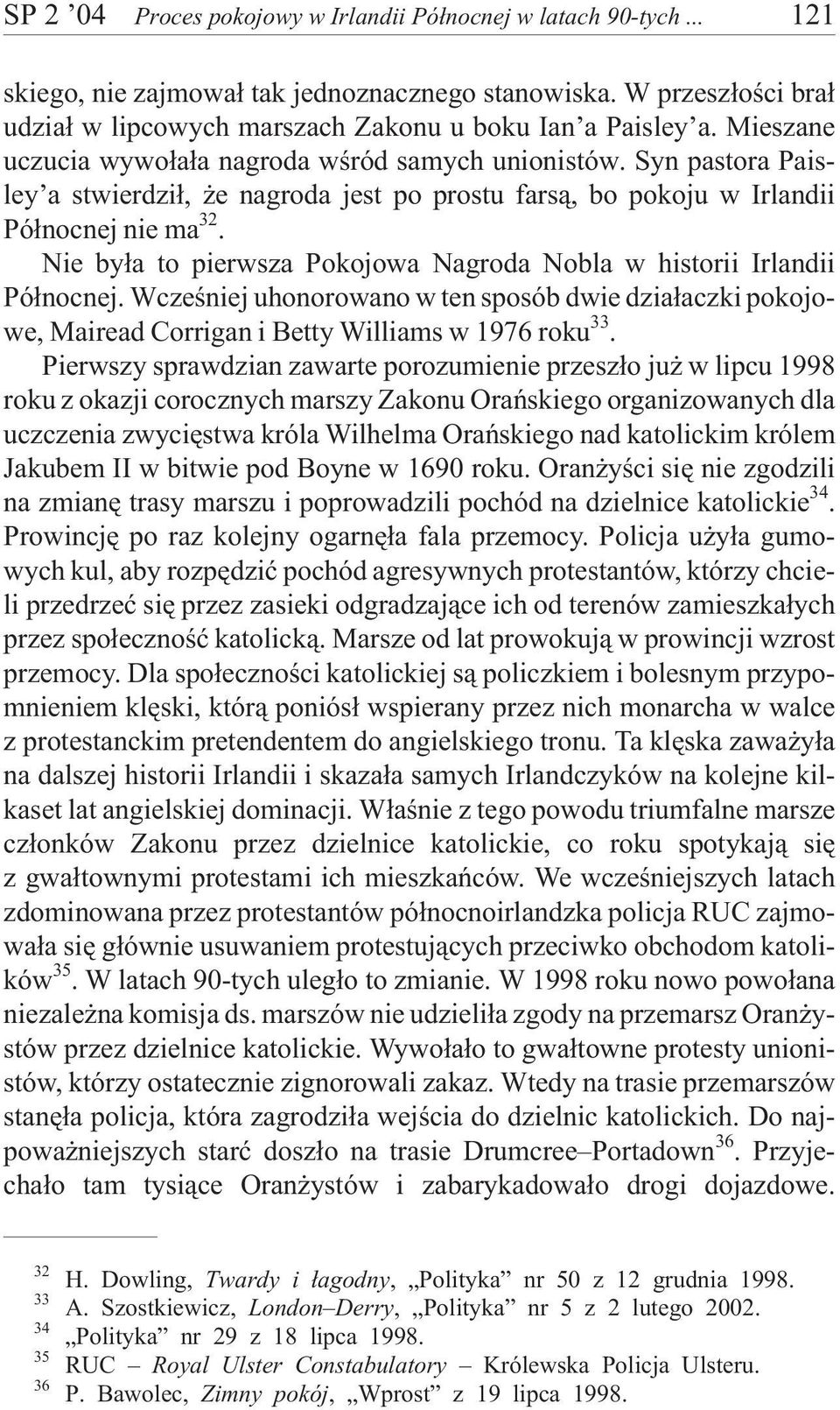 Nie by³a to pierwsza Pokojowa Nagroda Nobla w historii Irlandii Pó³nocnej. Wczeœniej uhonorowano w ten sposób dwie dzia³aczki pokojowe, Mairead Corrigan i Betty Williams w 1976 roku 33.