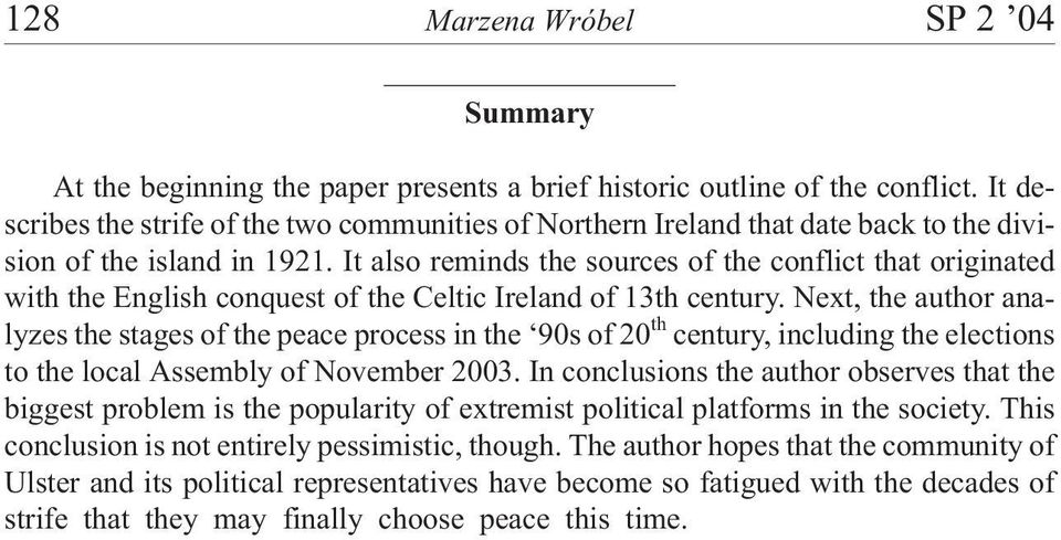 It also reminds the sources of the conflict that originated with the English conquest of the Celtic Ireland of 13th century.