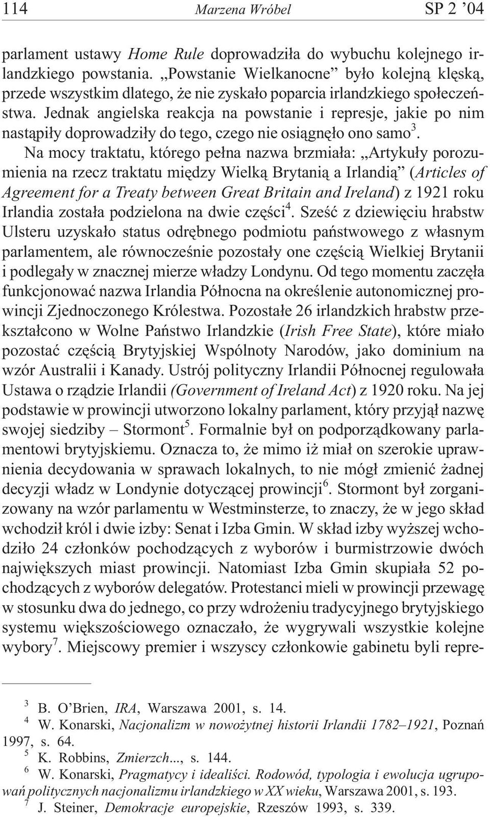 Jednak angielska reakcja na powstanie i represje, jakie po nim nast¹pi³y doprowadzi³y do tego, czego nie osi¹gnê³o ono samo 3.