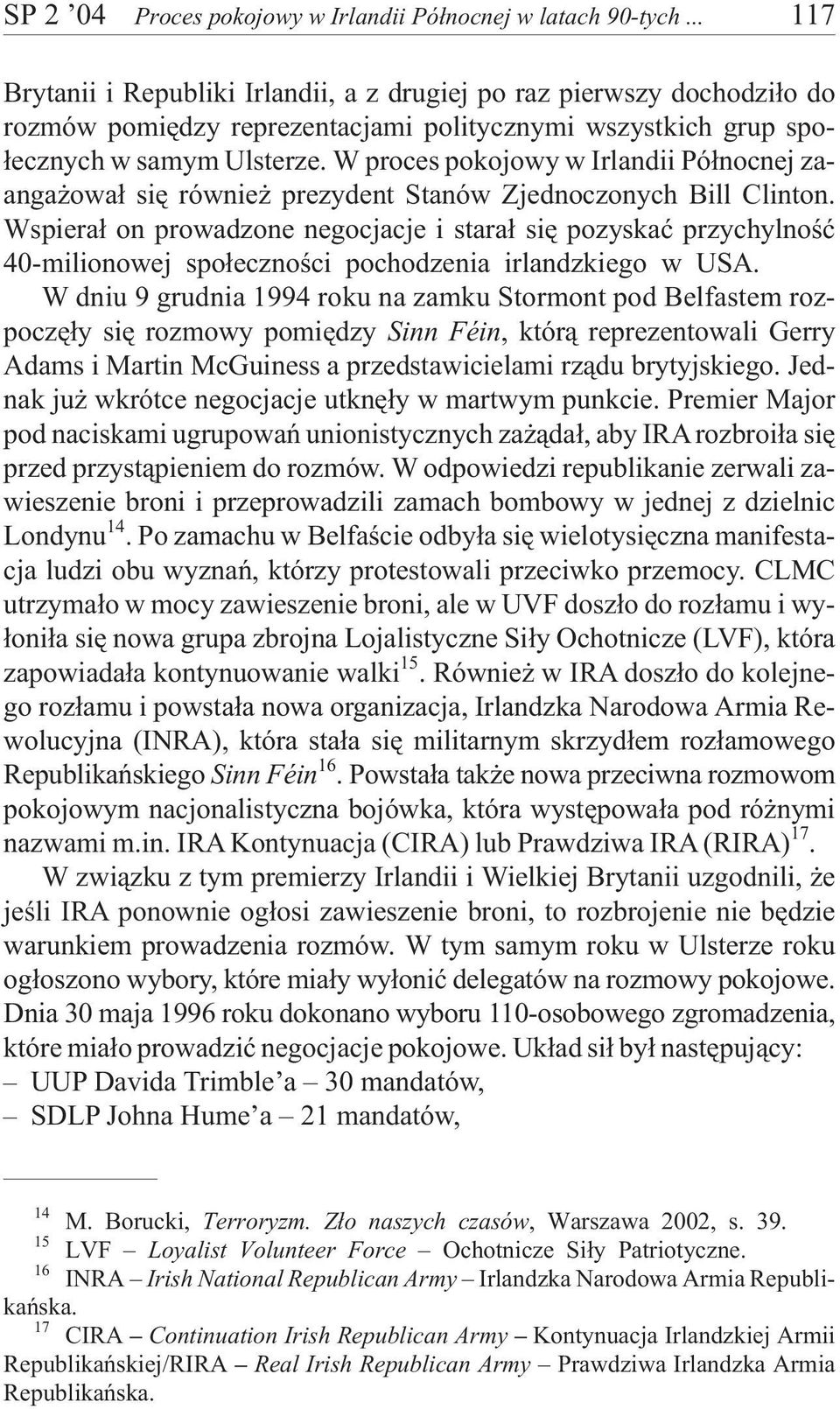 W proces pokojowy w Irlandii Pó³nocnej zaanga owa³ siê równie prezydent Stanów Zjednoczonych Bill Clinton.