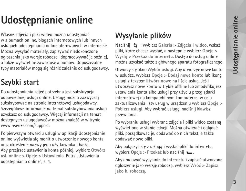 Dopuszczalne typy materia³ów mog± siê ró niæ zale nie od us³ugodawcy. Szybki start Do udostêpniania zdjêæ potrzebna jest subskrypcja odpowiedniej us³ugi online.