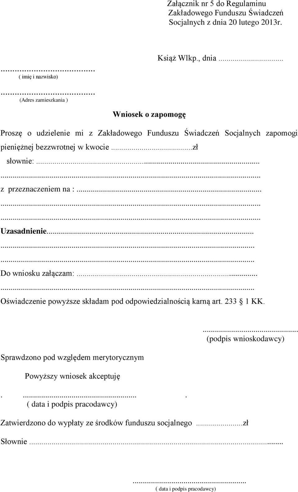 ........ Uzasadnienie......... Do wniosku załączam:...... Oświadczenie powyższe składam pod odpowiedzialnością karną art. 233 1 KK.