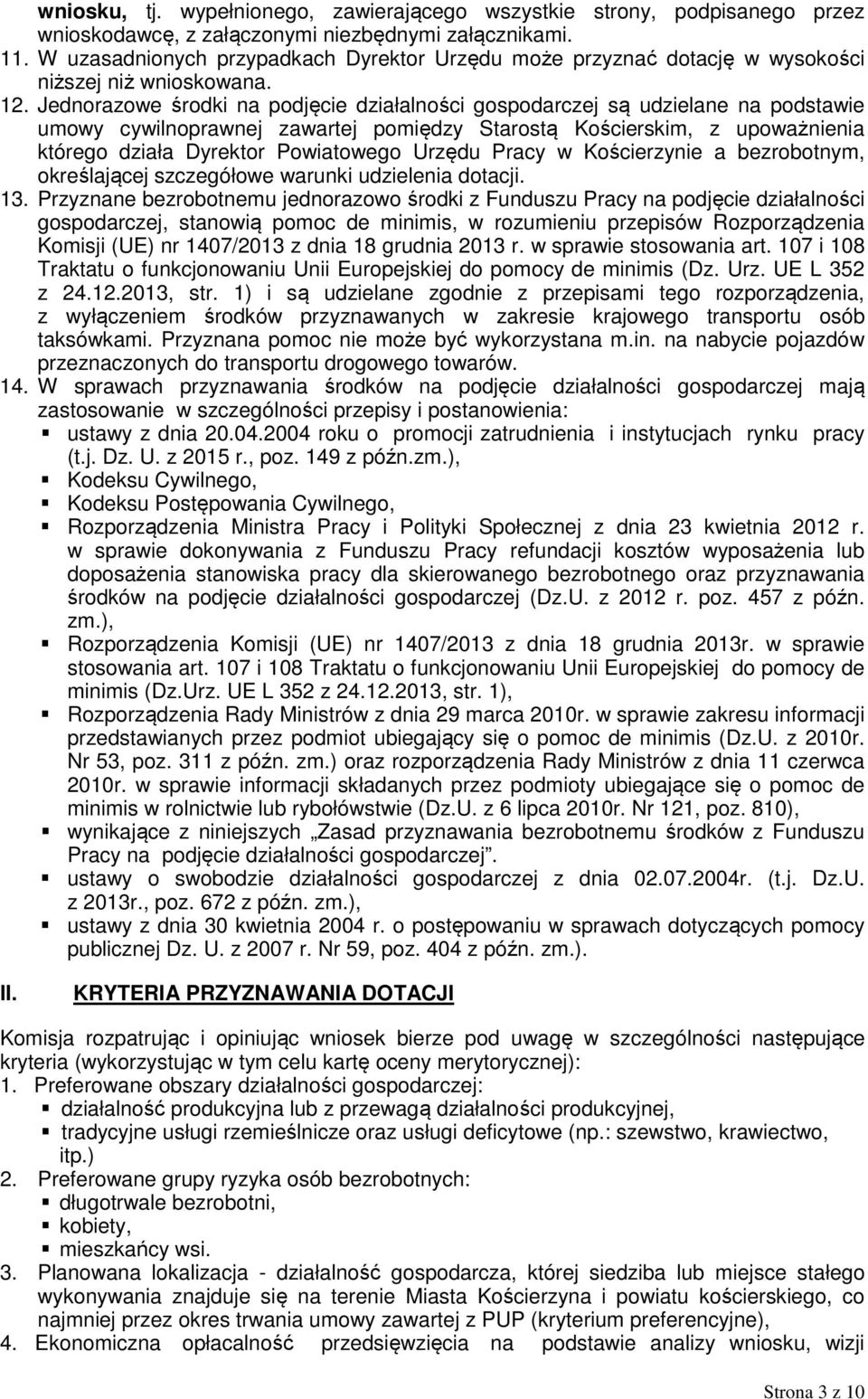 Jednorazowe środki na podjęcie działalności gospodarczej są udzielane na podstawie umowy cywilnoprawnej zawartej pomiędzy Starostą Kościerskim, z upoważnienia którego działa Dyrektor Powiatowego