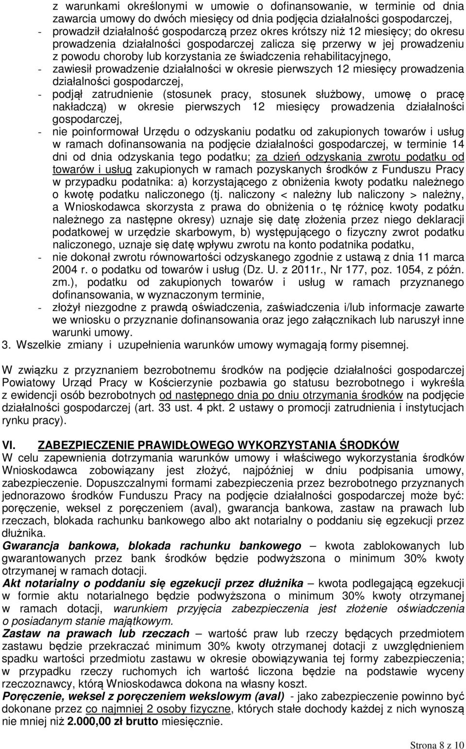 prowadzenie działalności w okresie pierwszych 12 miesięcy prowadzenia działalności gospodarczej, - podjął zatrudnienie (stosunek pracy, stosunek służbowy, umowę o pracę nakładczą) w okresie