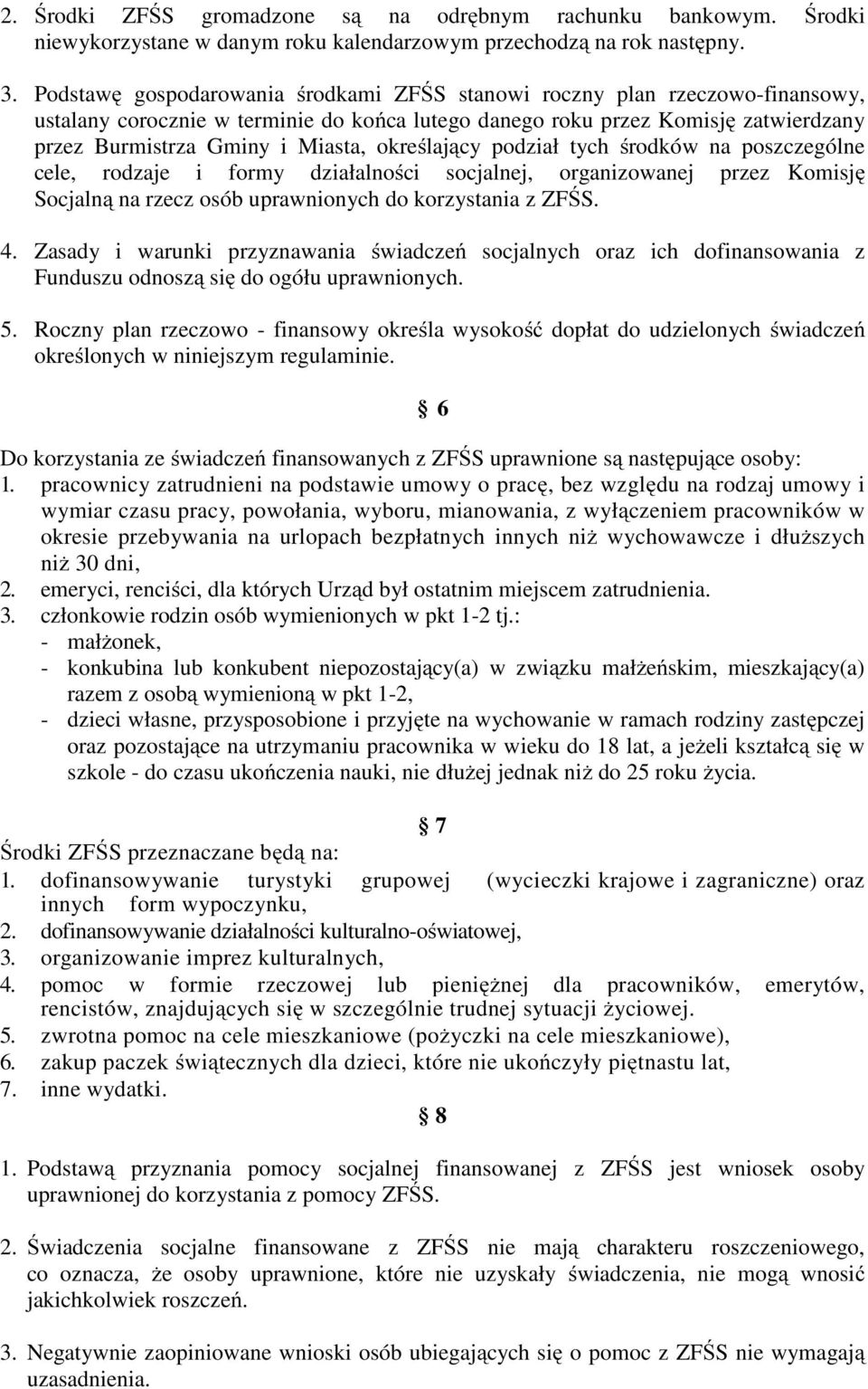 określający podział tych środków na poszczególne cele, rodzaje i formy działalności socjalnej, organizowanej przez Komisję Socjalną na rzecz osób uprawnionych do korzystania z ZFŚS. 4.