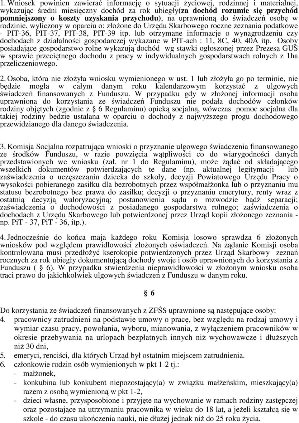 lub otrzymane informacje o wynagrodzeniu czy dochodach z działalności gospodarczej wykazane w PIT-ach : 11, 8C, 40, 40A itp.