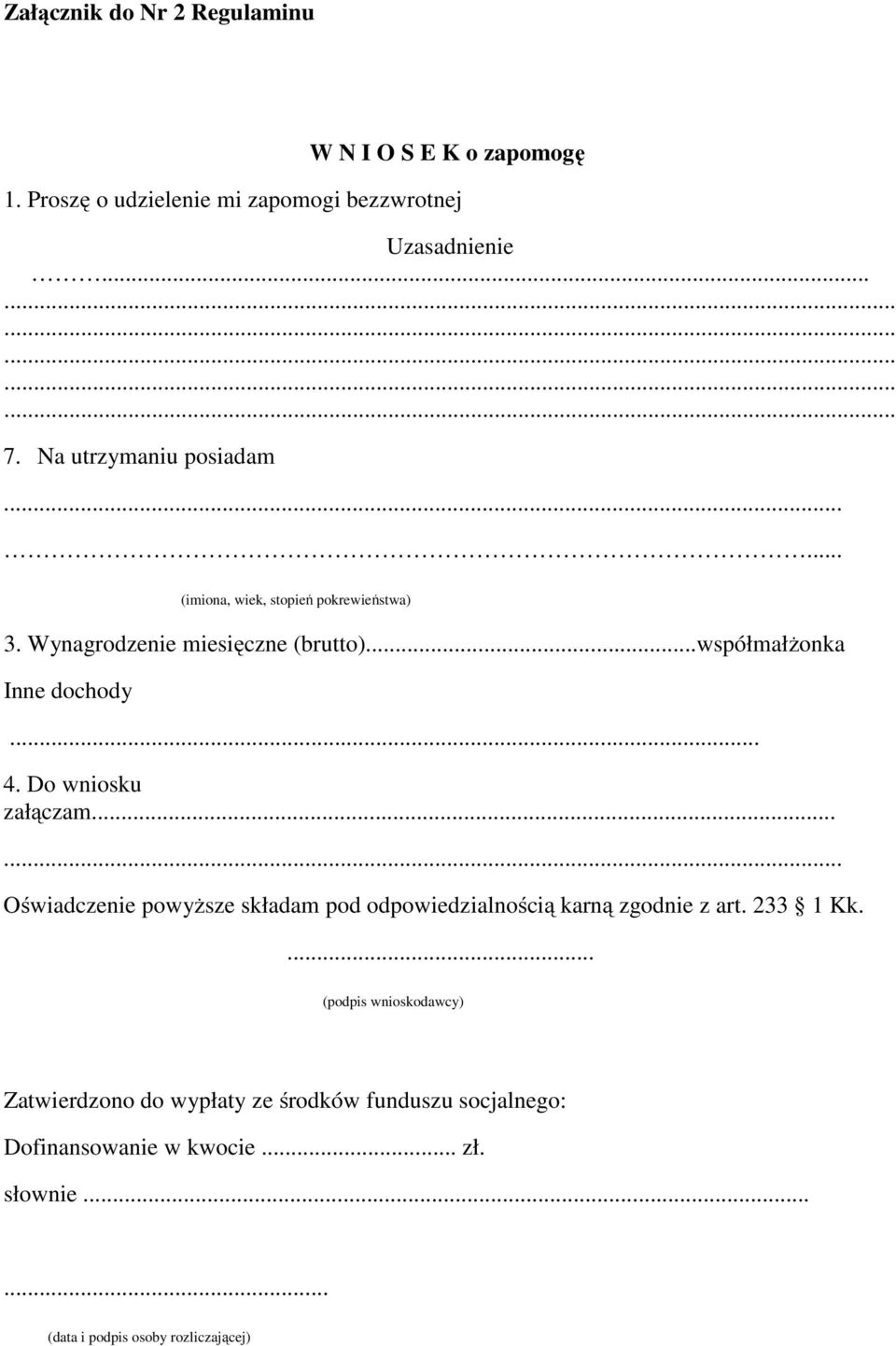 Do wniosku załączam...... Oświadczenie powyższe składam pod odpowiedzialnością karną zgodnie z art. 233 1 Kk.