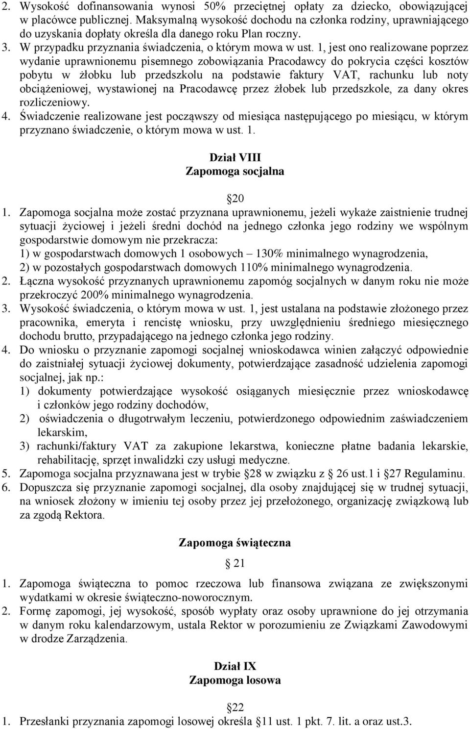 1, jest ono realizowane poprzez wydanie uprawnionemu pisemnego zobowiązania Pracodawcy do pokrycia części kosztów pobytu w żłobku lub przedszkolu na podstawie faktury VAT, rachunku lub noty