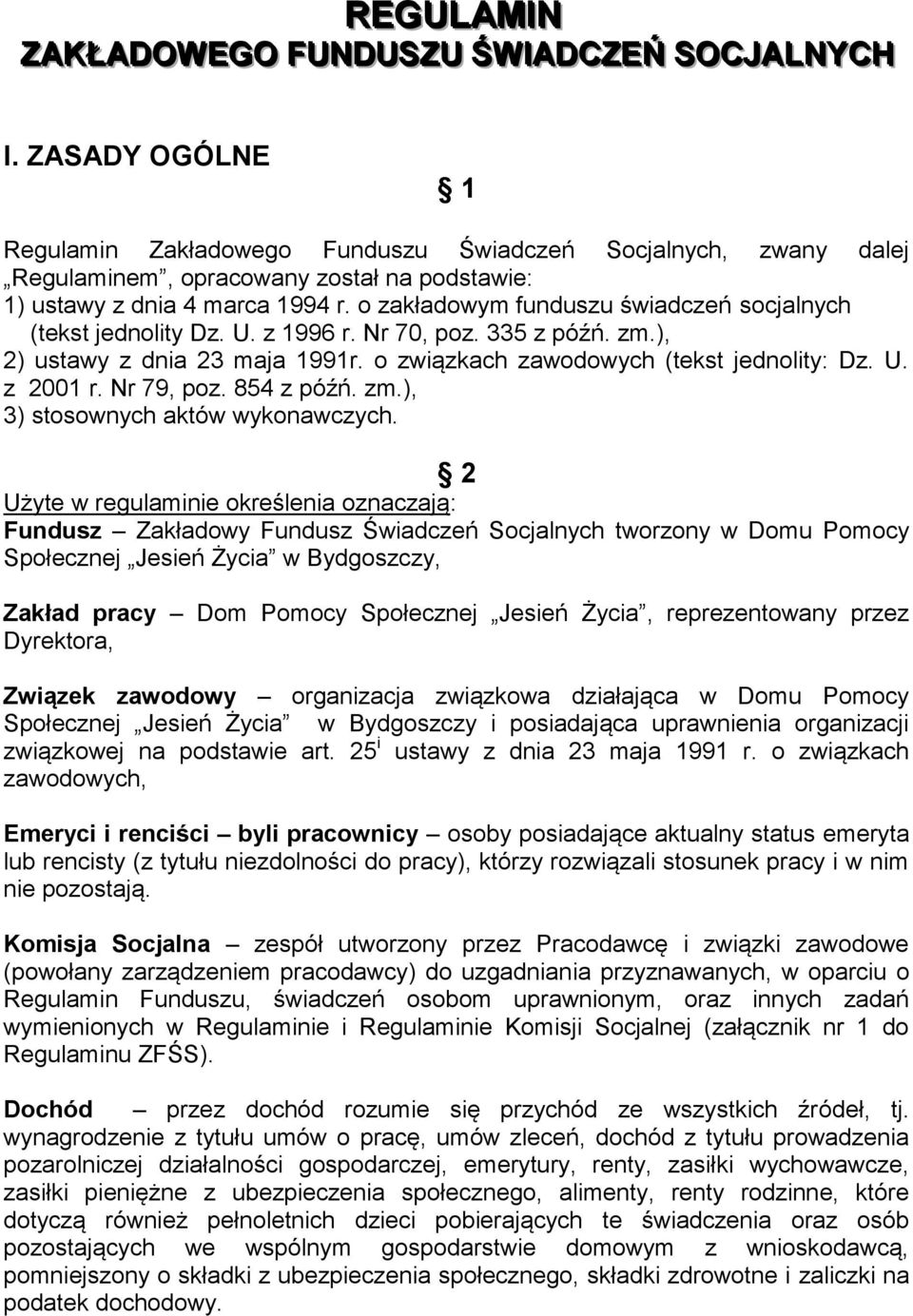 o zakładowym funduszu świadczeń socjalnych (tekst jednolity Dz. U. z 1996 r. Nr 70, poz. 335 z późń. zm.), 2) ustawy z dnia 23 maja 1991r. o związkach zawodowych (tekst jednolity: Dz. U. z 2001 r.