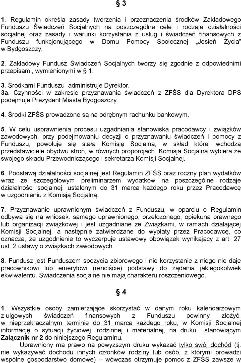 Zakładowy Fundusz Świadczeń Socjalnych tworzy się zgodnie z odpowiednimi przepisami, wymienionymi w 1. 3. Środkami Funduszu administruje Dyrektor. 3a.