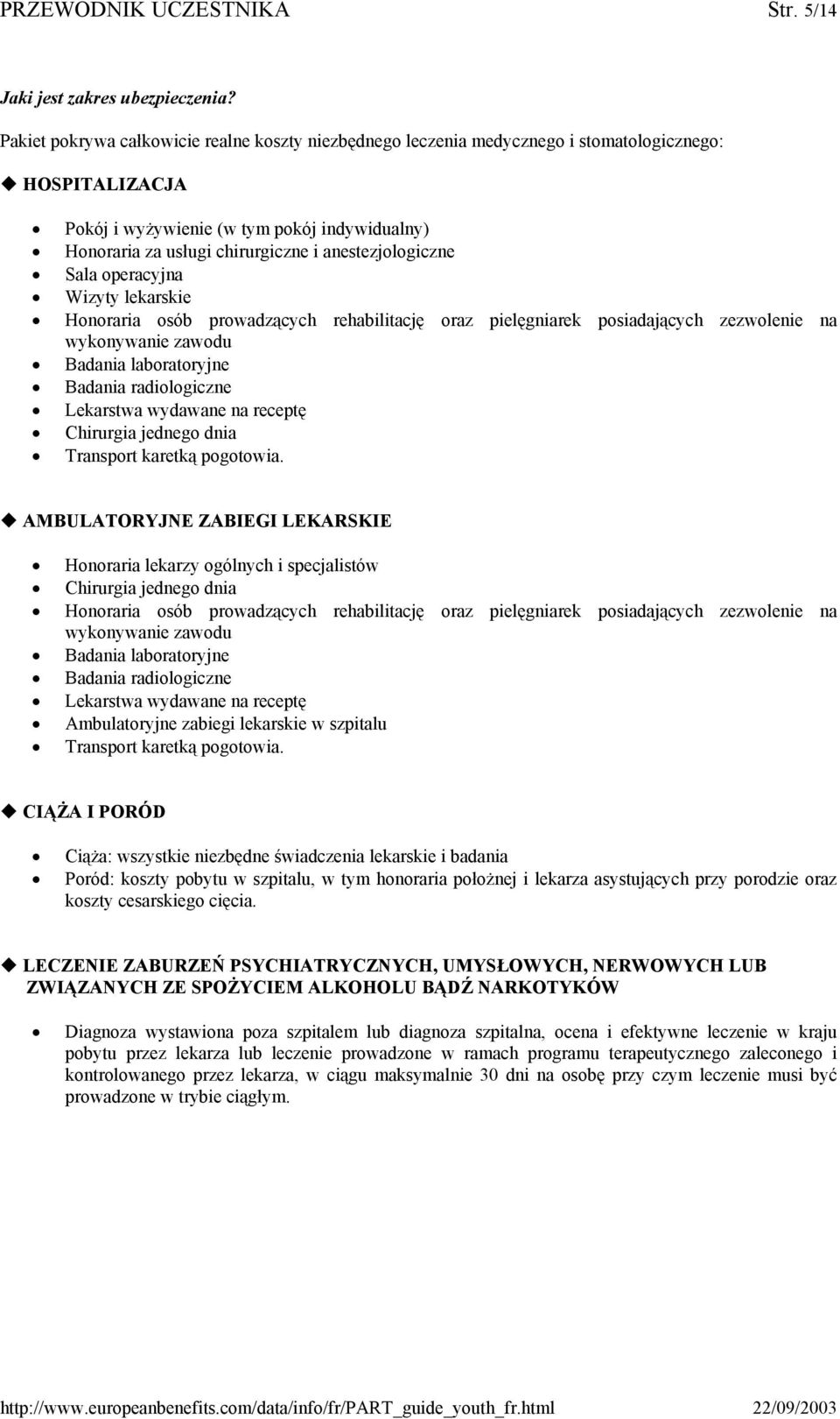 anestezjologiczne Sala operacyjna Wizyty lekarskie Honoraria osób prowadzących rehabilitację oraz pielęgniarek posiadających zezwolenie na wykonywanie zawodu Badania laboratoryjne Badania