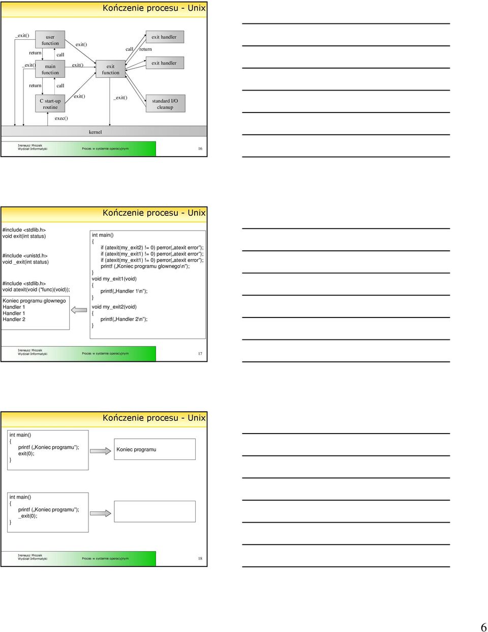 h> void atexit(void (*func)(void)); Koniec programu glownego Handler 1 Handler 1 Handler 2 int main() if (atexit(my_exit2)!= 0) perror( atexit error ); if (atexit(my_exit1)!