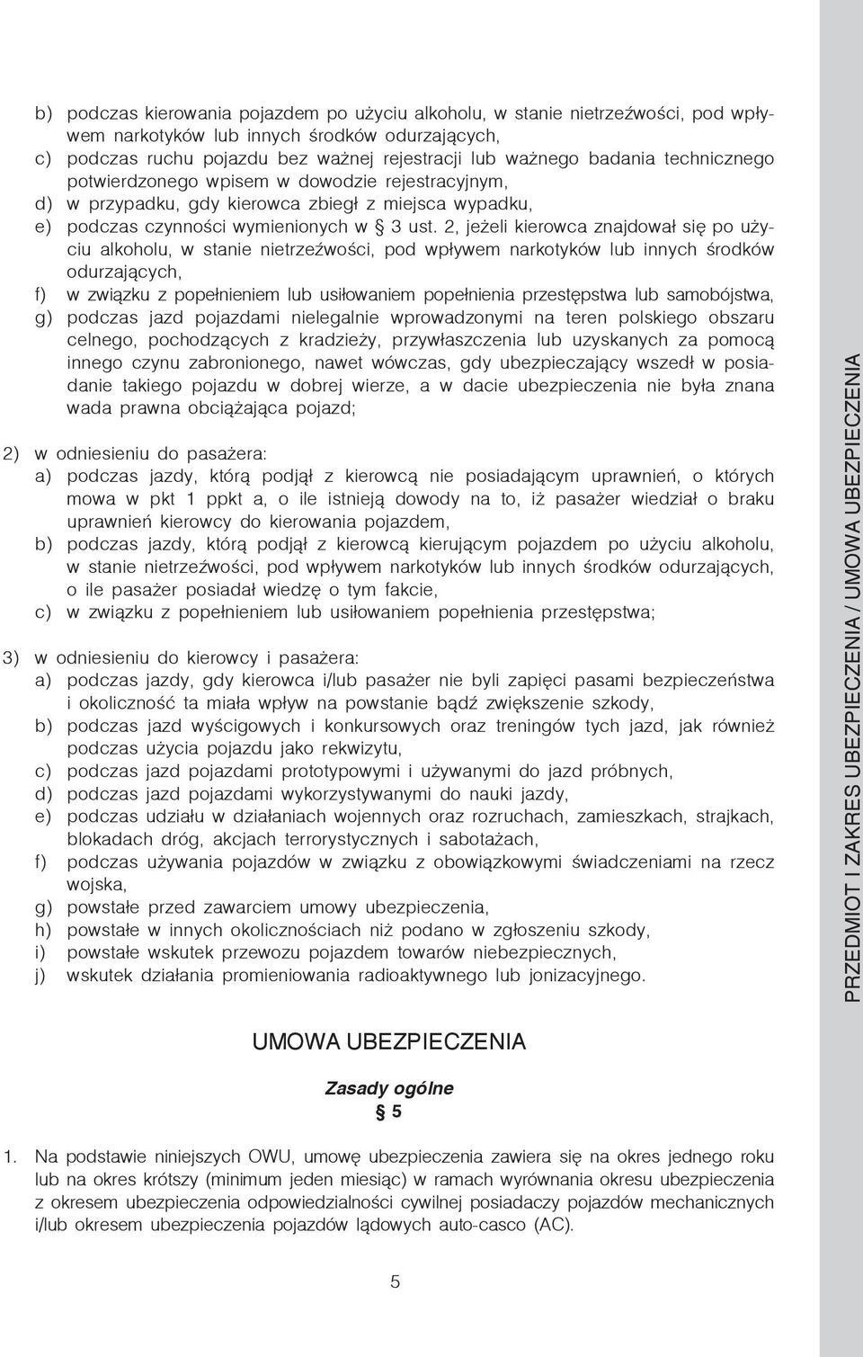 2, jeżeli kierowca znajdował się po użyciu alkoholu, w stanie nietrzeźwości, pod wpływem narkotyków lub innych środków odurzających, f) w związku z popełnieniem lub usiłowaniem popełnienia