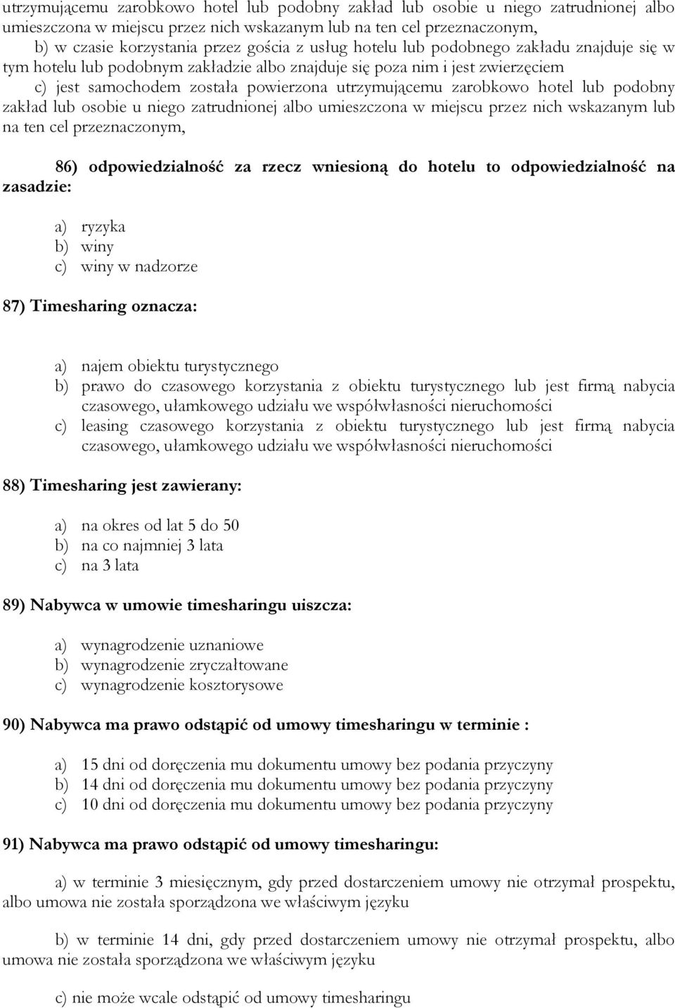 lub podobny zakład lub osobie u niego zatrudnionej albo umieszczona w miejscu przez nich wskazanym lub na ten cel przeznaczonym, 86) odpowiedzialność za rzecz wniesioną do hotelu to odpowiedzialność