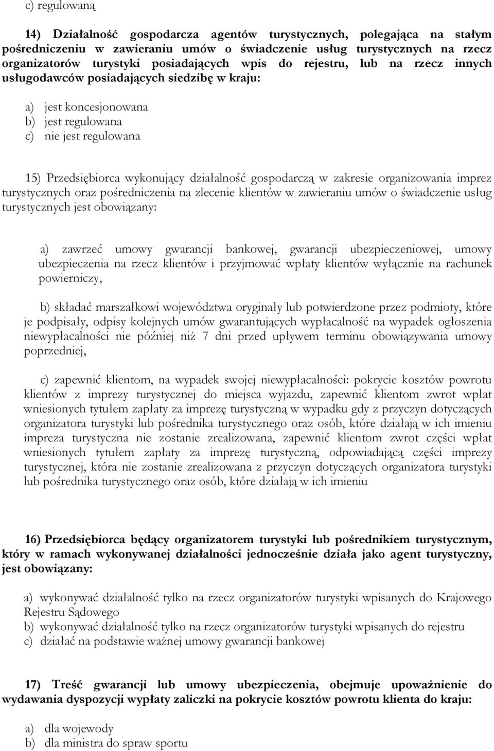 gospodarczą w zakresie organizowania imprez turystycznych oraz pośredniczenia na zlecenie klientów w zawieraniu umów o świadczenie usług turystycznych jest obowiązany: a) zawrzeć umowy gwarancji