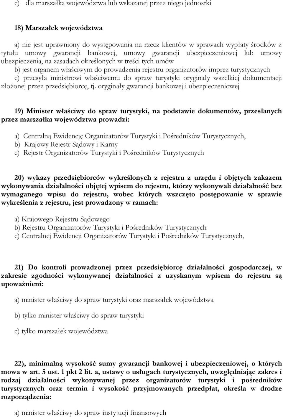 przesyła ministrowi właściwemu do spraw turystyki oryginały wszelkiej dokumentacji złożonej przez przedsiębiorcę, tj.