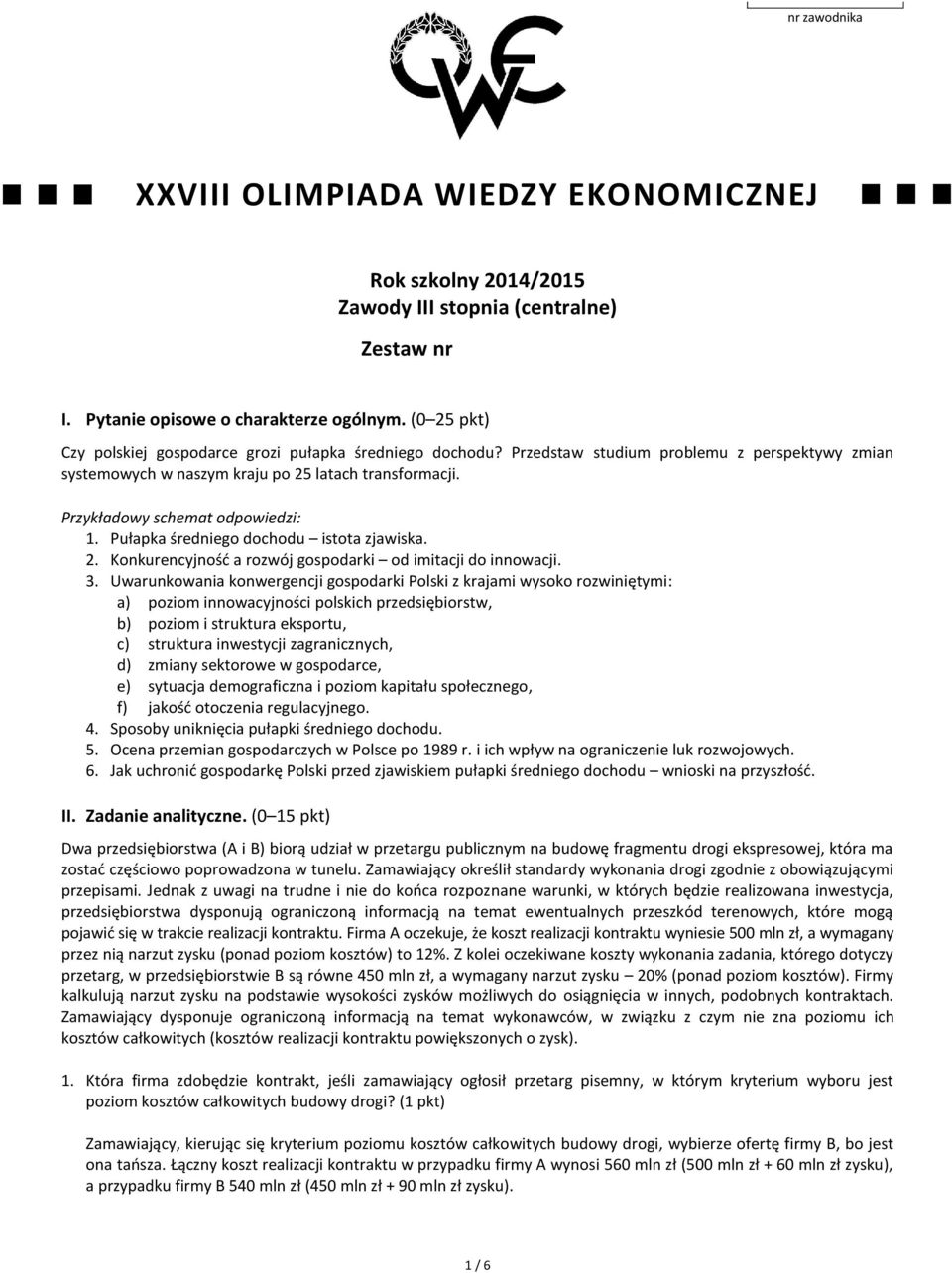 Przykładowy schemat odpowiedzi: 1. Pułapka średniego dochodu istota zjawiska. 2. Konkurencyjność a rozwój gospodarki od imitacji do innowacji. 3.