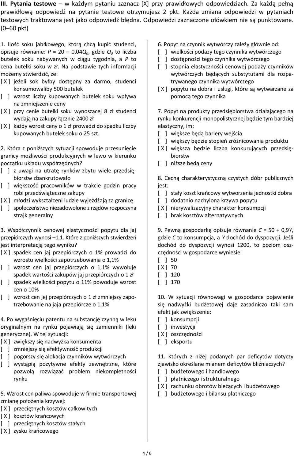 Ilość soku jabłkowego, którą chcą kupić studenci, opisuje równanie: P = 20 0,04Q d, gdzie Q d to liczba butelek soku nabywanych w ciągu tygodnia, a P to cena butelki soku w zł.