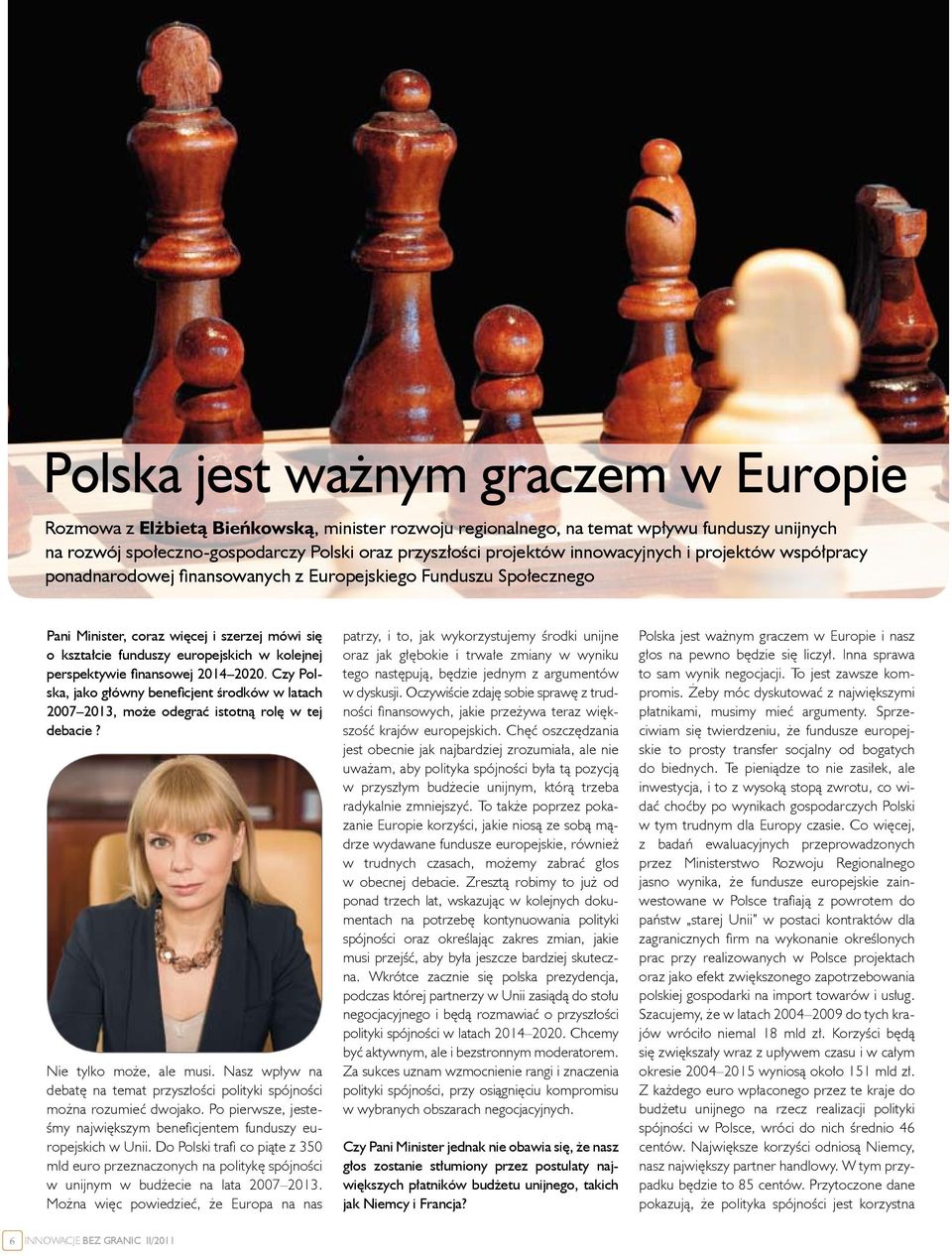 perspektywie finansowej 2014 2020. Czy Polska, jako główny beneficjent środków w latach 2007 2013, może odegrać istotną rolę w tej debacie? Nie tylko może, ale musi.