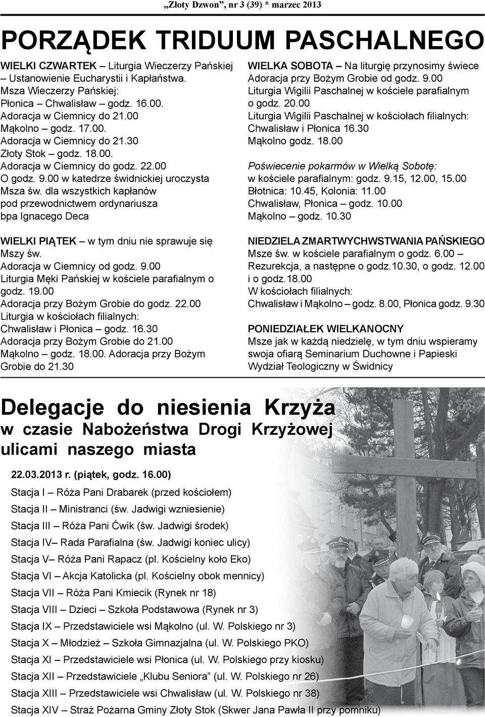 dla wszystkich kapłanów pod przewodnictwem ordynariusza bpa Ignacego Deca WIELKA SOBOTA Na liturgię przynosimy świece Adoracja przy Bożym Grobie od godz. 9.