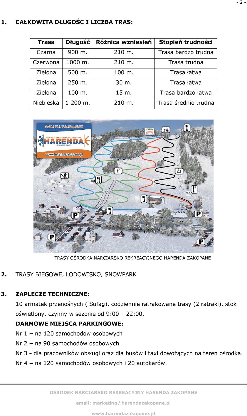 TRASY BIEGOWE, LODOWISKO, SNOWPARK 3. ZAPLECZE TECHNICZNE: 10 armatek przenośnych ( Sufag), codziennie ratrakowane trasy (2 ratraki), stok oświetlony, czynny w sezonie od 9:00 22:00.