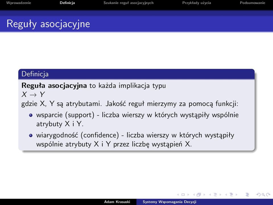 Jakość reguł mierzymy za pomocą funkcji: wsparcie (support) - liczba wierszy w