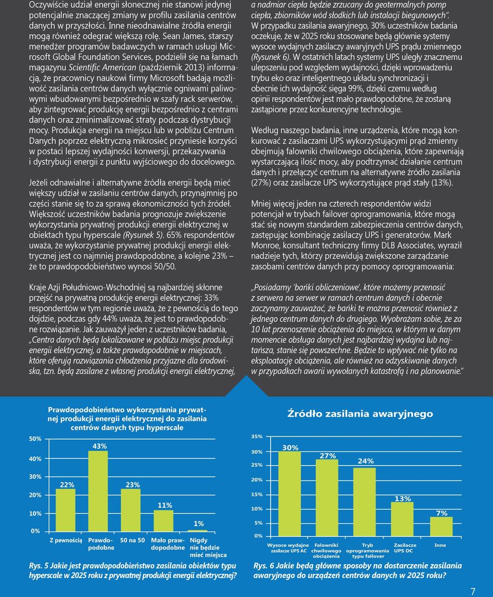 Sean James, starszy menedżer programów badawczych w ramach usługi Microsoft Global Foundation Services, podzielił się na łamach magazynu Scientific American (październik 2013) informacją, że