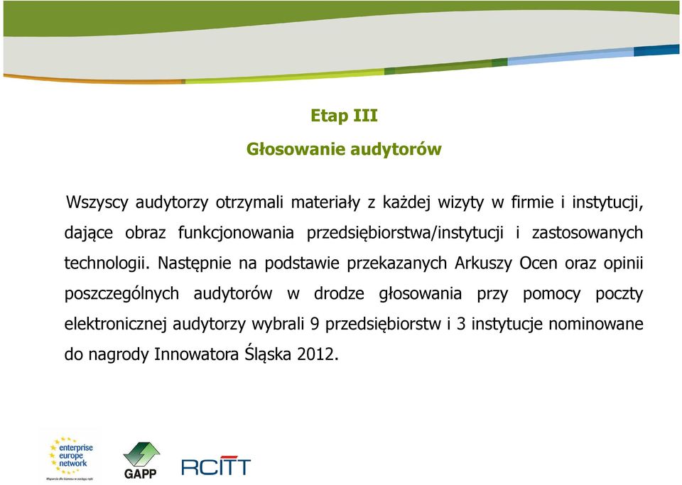 Następnie na podstawie przekazanych Arkuszy Ocen oraz opinii poszczególnych audytorów w drodze głosowania