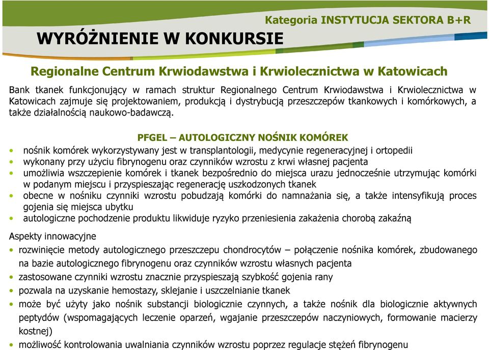 PFGEL AUTOLOGICZNY NOŚNIK KOMÓREK nośnik komórek wykorzystywany jest w transplantologii, medycynie regeneracyjnej i ortopedii wykonany przy użyciu fibrynogenu oraz czynników wzrostu z krwi własnej