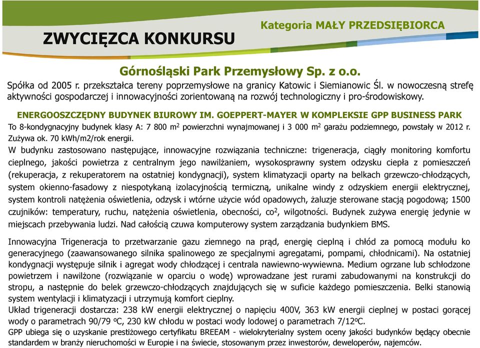 GOEPPERT-MAYER W KOMPLEKSIE GPP BUSINESS PARK To 8-kondygnacyjny budynek klasy A: 7 800 m 2 powierzchni wynajmowanej i 3 000 m 2 garażu podziemnego, powstały w 2012 r. Zużywa ok.