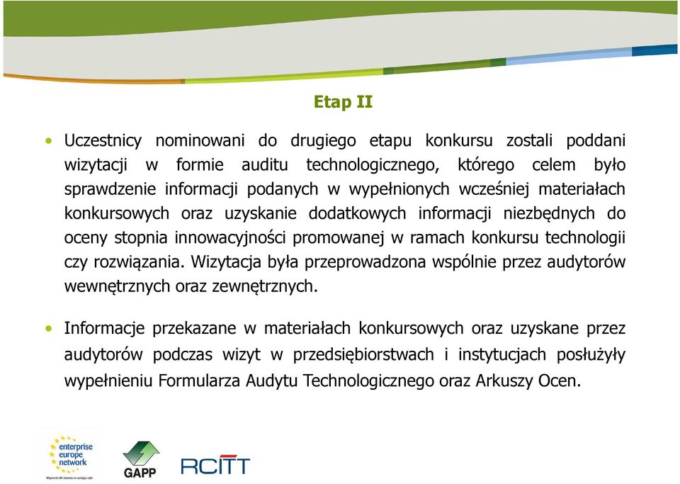 konkursu technologii czy rozwiązania. Wizytacja była przeprowadzona wspólnie przez audytorów wewnętrznych oraz zewnętrznych.