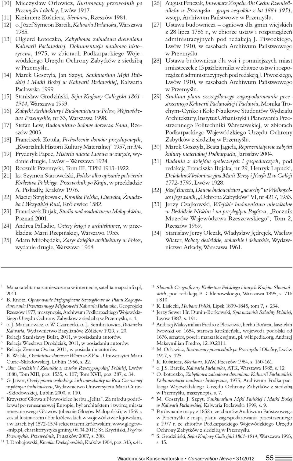 [14] Marek Goszty a, Jan Szpyt, Sanktuarium M ki Pa skiej i Matki Bo ej w Kalwarii Pac awskiej, Kalwaria Pac awska 1999. [15] Stanis aw Grodzi ski, Sejm Krajowy Galicyjski 1861-1914, Warszawa 1993.